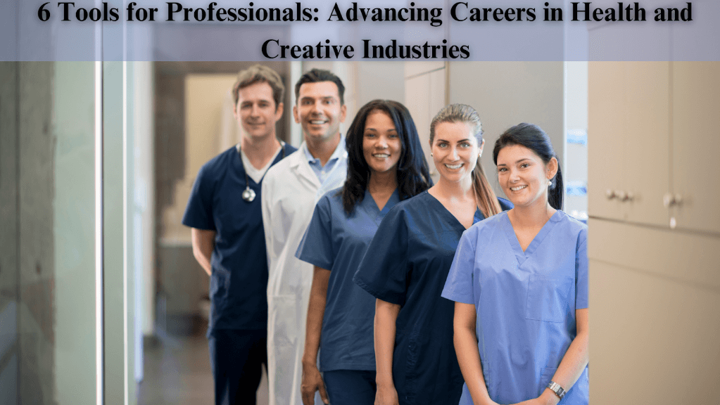 6 Tools for Professionals: Advancing Careers in Health and Creative Industries